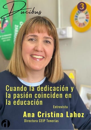 Ducibus
Cuando la dedicación y
la pasión coinciden en
la educación Entrevista
Ana Cristina Lahoz
Directora CEIP Tenerías
 