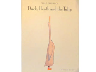 Duck, death, and the tulip