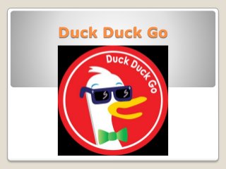 Duck Duck Go 
 