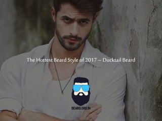 The HottestBeard Styleof 2017 – Ducktail Beard
 