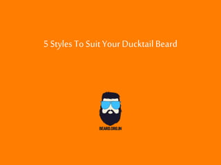 5 Styles To Suit YourDucktail Beard
 