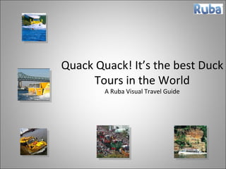 Quack Quack! It’s the best Duck Tours in the World A Ruba Visual Travel Guide 