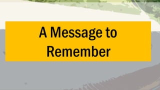 A Message to
Remember

 