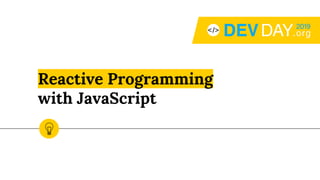 Reactive Programming
with JavaScript
 