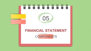 COMPONENTS
05
FINANCIAL STATEMENT
 