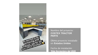 Nombre del proyecto:
COSTEX TRACTOR
PARTS
Último proyecto instalado
en Estados Unidos
Fecha de instalación:
15de Noviembre del 2020
 