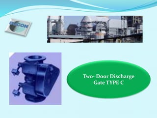 Two- Door Discharge
Gate TYPE C