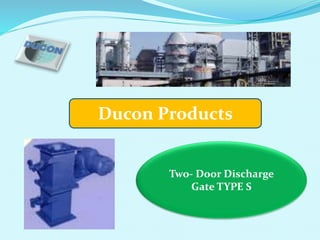 Ducon Products
Two- Door Discharge
Gate TYPE S
 