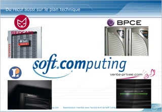 www.softcomputing.com Reproduction interdite sans l’accord écrit de Soft Computing 12/06/2014 10
Du recul aussi sur le plan technique
 