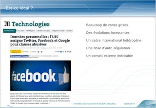 www.softcomputing.com Reproduction interdite sans l’accord écrit de Soft Computing 12/06/2014 68
Est-ce légal ?
Beaucoup de zones grises
Des évolutions incessantes
Un cadre international hétérogène
Une dose d’auto-régulation
Un conseil externe inévitable
 