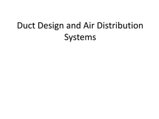 Duct Design and Air Distribution
Systems
 