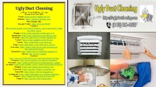 Ugly Duct Cleaning
7 Allyan Court Bluffton, SC 2991
Phone: 843-816-0537
Email: uglyductcleaning@gmail.com
Website: https://uglyductcleaning.com/
New Google Site:
Google Folder: https://bit.ly/3efGkWF
Youtube:
https://www.youtube.com/results?search_query=ugly+duct+cleani
ng+hilton+head
Blogger: https://cleaninguglyduct.blogspot.com/
Wordpress: https://cleaninguglyduct.wordpress.com/
Gravatar: https://en.gravatar.com/cleaninguglyduct
Tumblr: https://cleaninguglyduct.tumblr.com
Twitter: https://www.twitter.com/ductugly
Diigo: https://www.diigo.com/profile/duct_cleanin
Evernote: https://www.evernote.com/pub/cleaningugly
duct/uglyductcleaning
Getpocket: https://getpocket.com/@cleaninguglyduct
GDrive: http://bit.ly/3v0yAxA
OneNote:
https://1drv.ms/u/s!Ak5JdPwN_qk0c7zWSeqhs4nIkbE?e=DZtqtI
Instagram: https://www.instagram.com/uglyductcleaning843
Pinterest: https://www.pinterest.ph/cleaninguglyduct/_saved/
Linkedin: https://www.linkedin.com/in/charlene-woodall-09076a44
Weebly: https://cleaninguglyduct.weebly.com/
Yola Site: https://ugly-duct-cleaning.yolasite.com
AboutMe: https://about.me/cleaninguglyduct
Instapaper: https://www.instapaper.com/p/cleaninguglyduc
Disqus: https://disqus.com/by/uglyductcleaning/
PaperLi: https://paper.li/cleaninguglyduct
 
