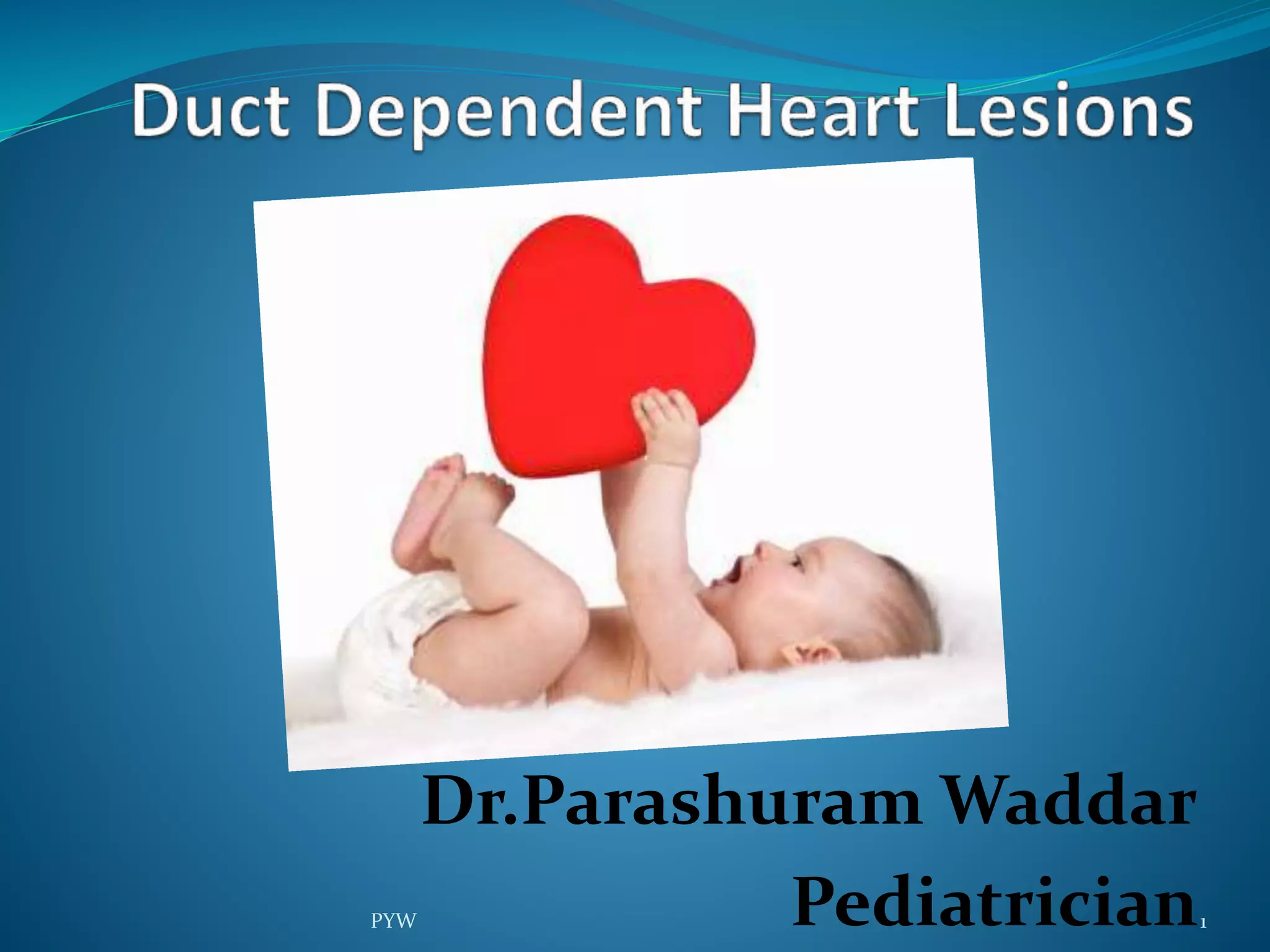 duct dependent heart lesions by Dr Parashuram Waddar 2021 ppt, for