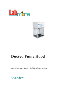 Ducted Fume Hood
www.labmate.com | info@labmate.com
Overview
 