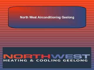 North West Airconditioning Geelong
 
