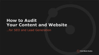 Presentation Title
Subtitle
Month, #, Year
How to Audit
Your Content and Website
…for SEO and Lead Generation
 