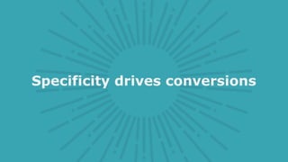 Specificity drives conversions
 