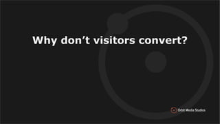 Why don’t visitors convert?
 