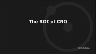 The ROI of CRO
 