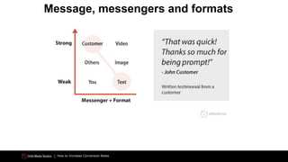 How to Increase Conversion Rates
Message, messengers and formats
 