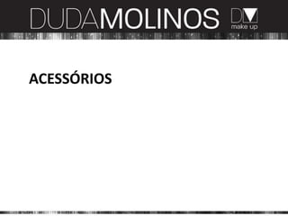 ACESSÓRIOS
 
