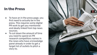 In the Press
● To have an in the press page, you
ﬁrst need to actually be in the
press. This requires some digital
PR work...