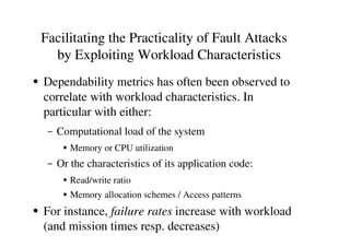 Facilitating the Practicality of Fault Attacks
by Exploiting Workload Characteristics
R
Dependability metrics has often be...