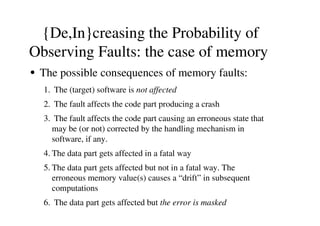 {De,In}creasing the Probability of
Observing Faults: the case of memory
Y
The possible consequences of memory faults:
1. T...