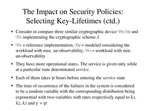 The Impact on Security Policies:
Selecting Key-Lifetimes (ctd.)

Consider to compare three similar cryptographic device
...