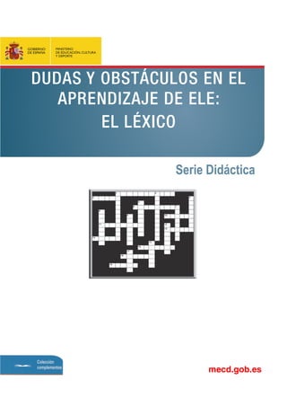 mecd.gob.es
DUDAS Y OBSTÁCULOS EN EL
APRENDIZAJE DE ELE:
EL LÉXICO
Serie Didáctica
 