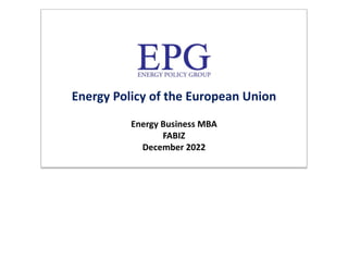 Energy Policy of the European Union
Energy Business MBA
FABIZ
December 2022
2012
 
