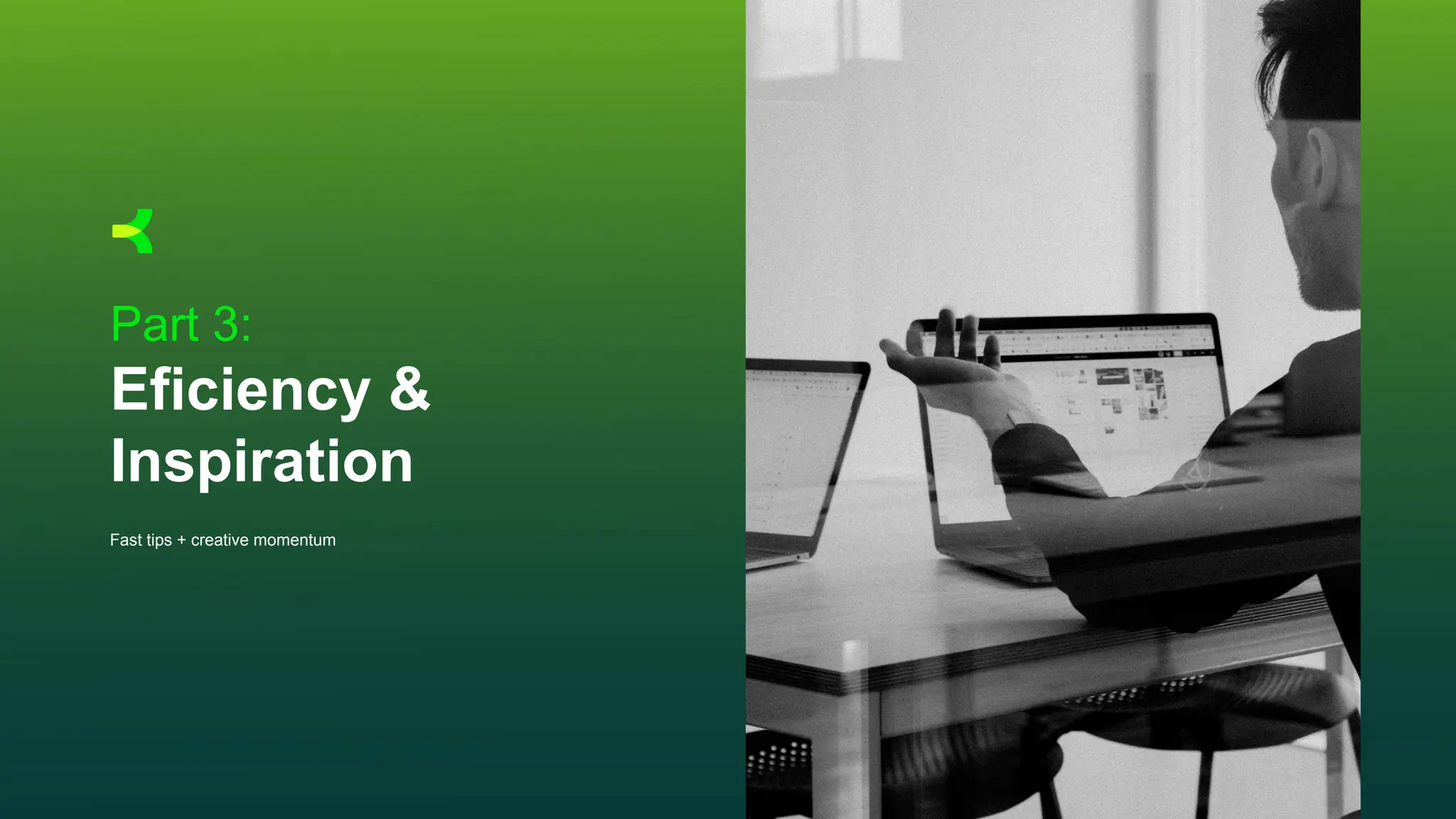 Part 3:
Eficiency &
Inspiration
Fast tips + creative momentum
 