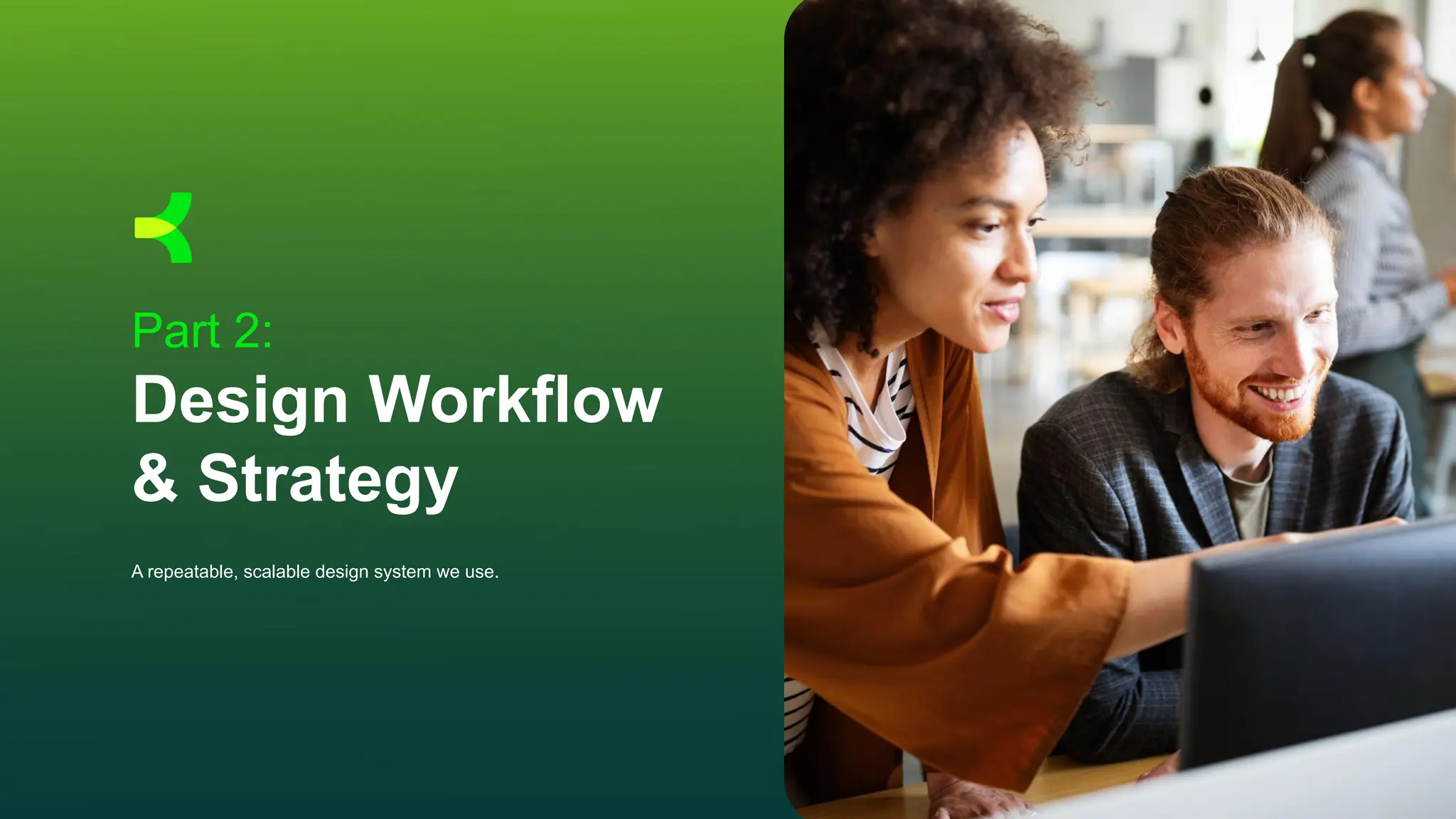 Part 2:
Design Workflow
& Strategy
A repeatable, scalable design system we use.
 