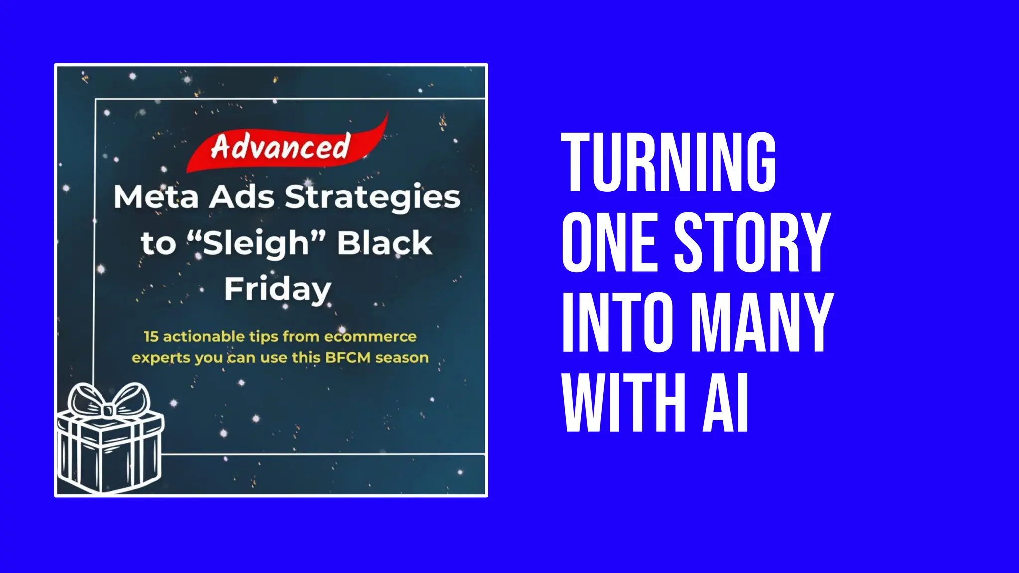 Turning
one STORY
into many
with AI
 