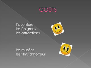 · l’aventure
· les énigmes
· les attractions
· les musées
· les films d’horreur
 