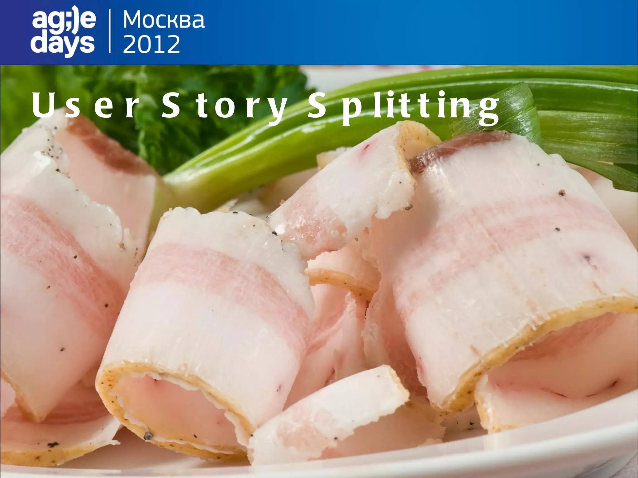 U s e r S t o r y S p lit t in g
 