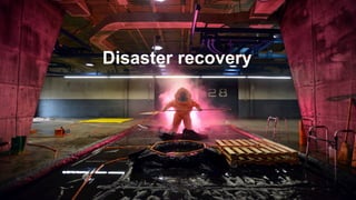 Disaster recovery
 