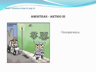 DUDH– Amostras Artigo III; pág.16



                            Amostras - Artigo III



                                             -Insegurança.
 