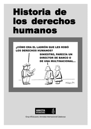 Historia de
los derechos
humanos




  Grup d'Educació, Amnistia Internacional Catalunya
 