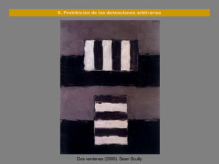 Dos ventanas (2000). Sean Scully 9. Prohibición de las detenciones arbitrarias 