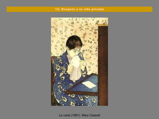 La carta (1891). Mary Cassatt 12. Respeto a la vida privada 