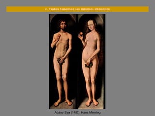 Adán y Eva (1485). Hans Memling 2. Todos tenemos los mismos derechos 
