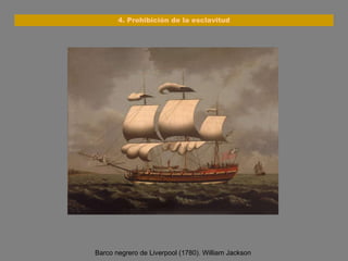 Barco negrero de Liverpool (1780). William Jackson  4. Prohibición de la esclavitud 