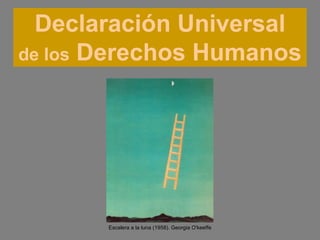 Escalera a la luna (1958). Georgia O'keeffe Declaración Universal de los  Derechos Humanos 