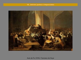 Auto de Fe (1816). Francisco de Goya 10. Juicios justos e imparciales 