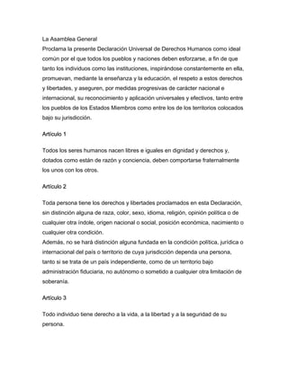 La Asamblea General
Proclama la presente Declaración Universal de Derechos Humanos como ideal
común por el que todos los p...