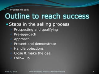 Outline to reach successSteps in the selling process Prospecting and qualifying