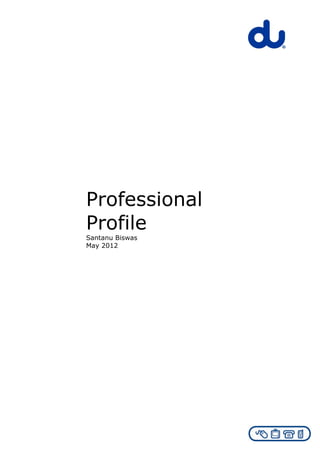 Professional
Profile
Santanu Biswas
May 2012
 