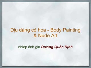 Dịu dàng cỏ hoa - Body Painting & Nude Art  nhiếp ảnh gia Dương Quốc Định
