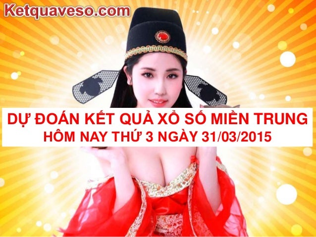 Du doan ket qua xo so mien trung kqxs mt hom nay thu 3 ngay 31 03 2015
